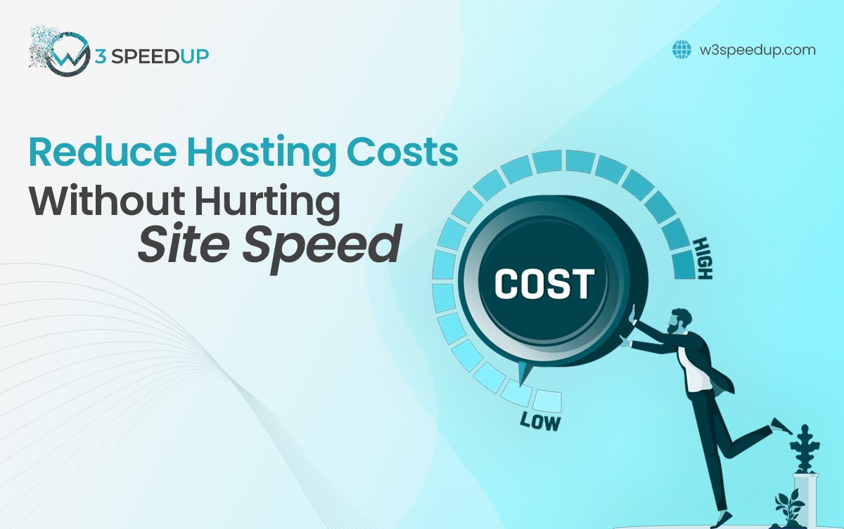 How to Reduce Hosting Costs Without Slowing Site - W3Speedup