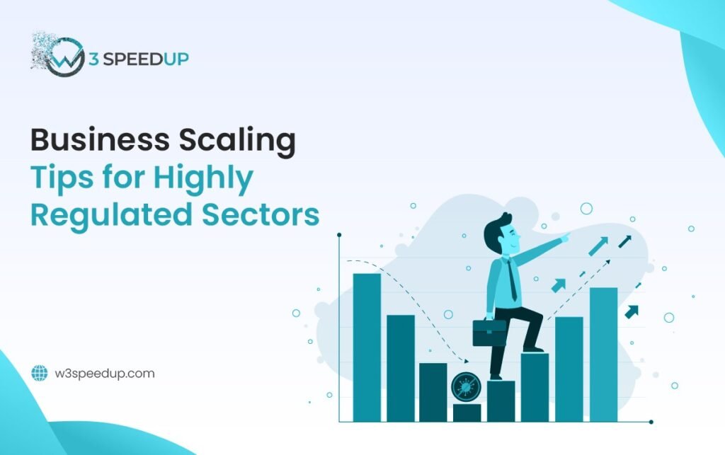 Strategies for Scaling Businesses in Regulated Industries - W3Speedup