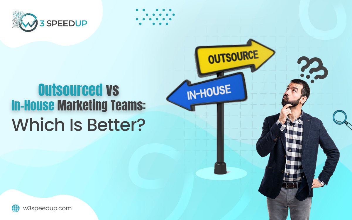 Outsourced vs In-House Marketing Which Delivers Better Results - W3Speedup