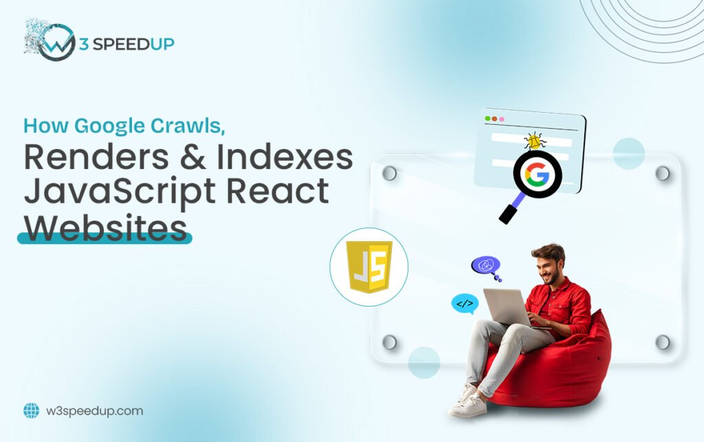 How Google Crawls, Renders, and Indexes React JS Websites - W3Speedup